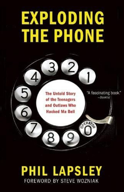 Exploding the Phone: The Untold Story of the Teenagers and Outlaws who Hacked Ma Bell