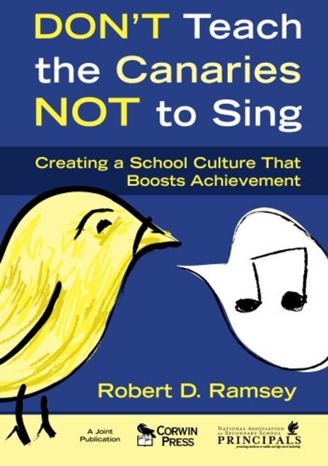 Dont Teach the Canaries Not to Sing: Creating a School Culture That Boosts Achievement