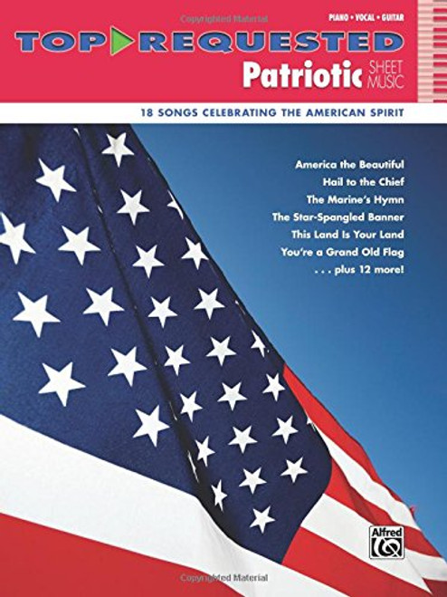 Top-Requested Patriotic Sheet Music: 18 Songs Celebrating the American Spirit (Top-Requested Sheet Music)