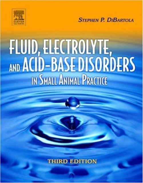 Fluid, Electrolyte and Acid-Base Disorders in Small Animal Practice, 3e (Fluid Therapy In Small Animal Practice)