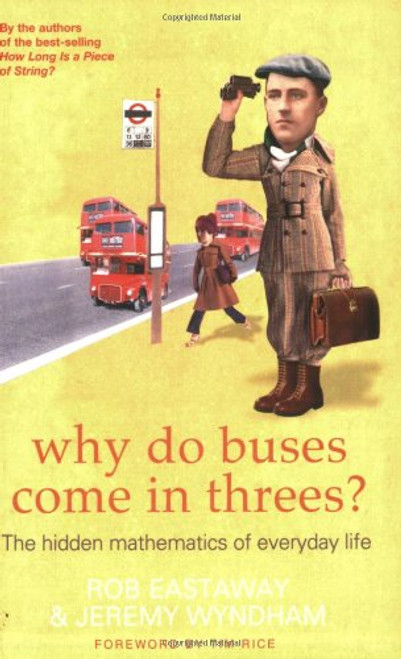Why Do Buses Come in Threes?: The Hidden Maths of Everyday Life