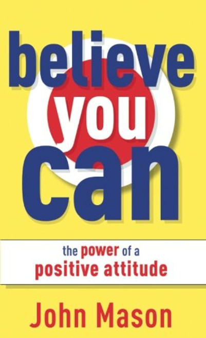 Believe You Can--The Power of a Positive Attitude