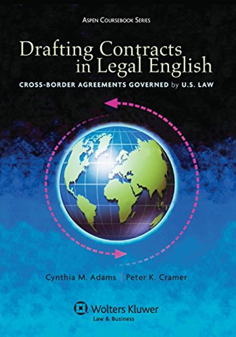 Drafting Contracts in Legal English: Cross-Border Agreements Governed by U.S. Law (Aspen Coursebook Series)