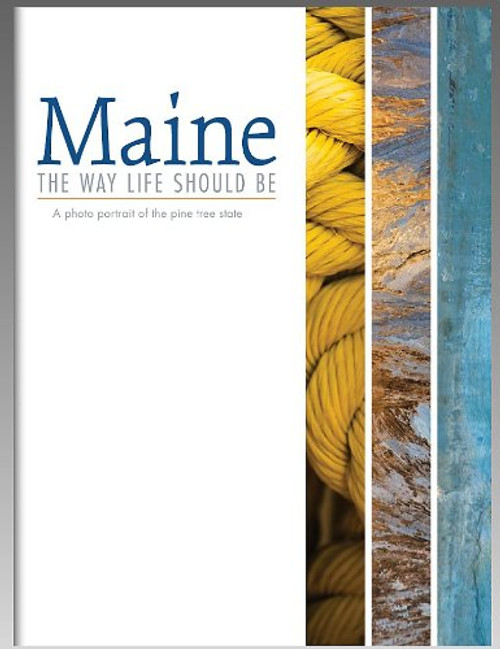 Maine, the Way Life Should Be: A Photo Portrait of the Pine Tree State