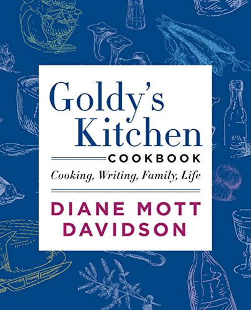 Goldy's Kitchen Cookbook: Cooking, Writing, Family, Life