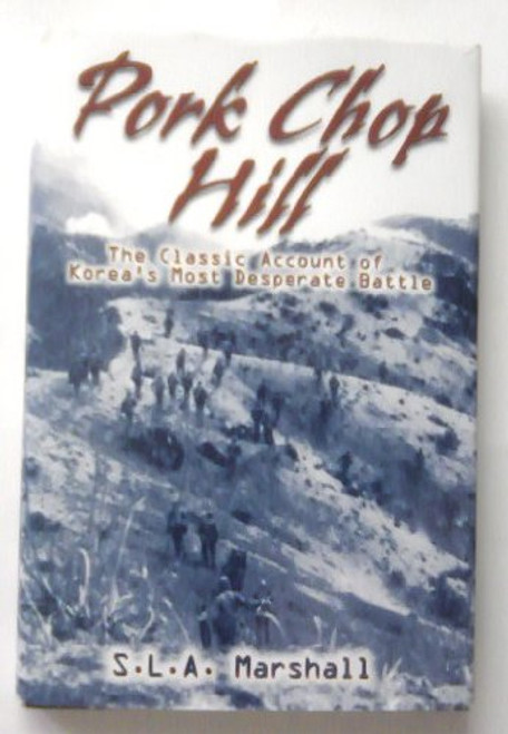 Pork Chop Hill: The American Fighting Man in Action: Korea, Spring, 1953 (Twelfth in The Combat Arms Series)