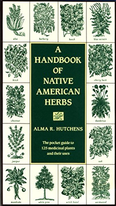 A Handbook of Native American Herbs: The Pocket Guide to 125 Medicinal Plants and Their Uses (Healing Arts)