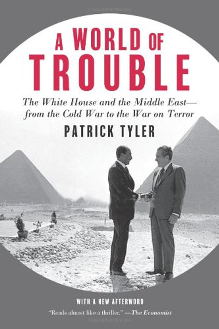 A World of Trouble: The White House and the Middle East--from the Cold War to the War on Terror