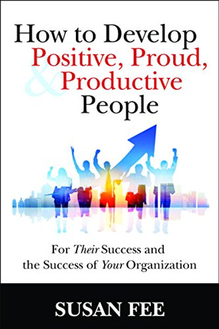 How to Develop Positive, Proud & Productive People