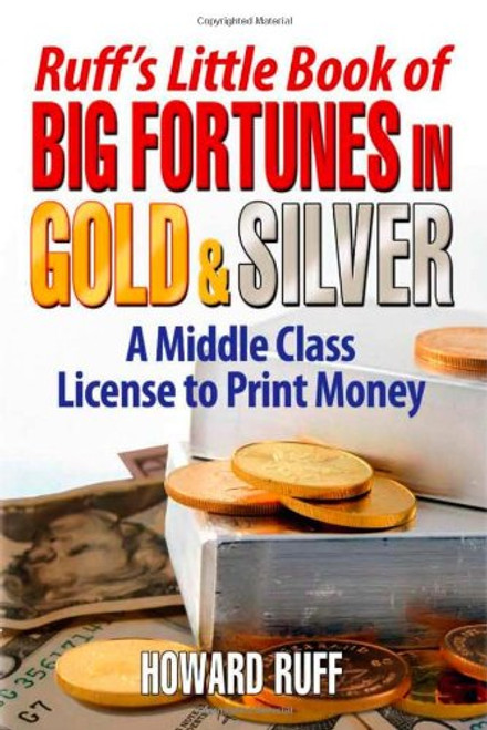 Ruff's Little Book of Big Fortunes in Gold and Silver: A Middle Class License to Print Money (Customs & Etiquette Pocket Guides series)