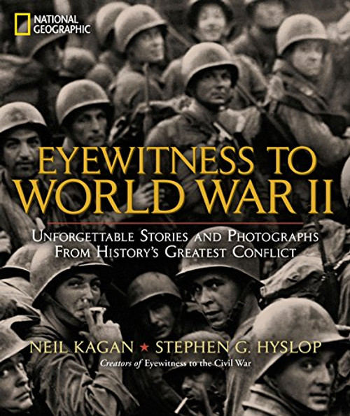 Eyewitness to World War II: Unforgettable Stories and Photographs From History's Greatest Conflict