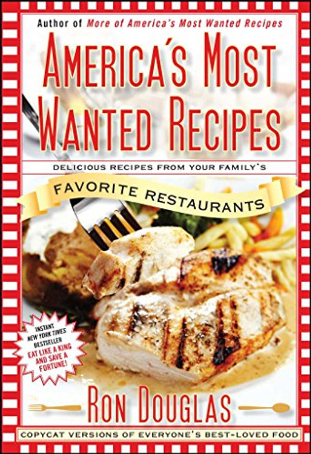 America's Most Wanted Recipes: Delicious Recipes from Your Family's Favorite Restaurants (America's Most Wanted Recipes Series)