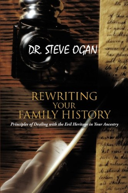 REWRITING YOUR FAMILY HISTORY: Principles of Dealing with the Evil Heritage in Your Ancestry