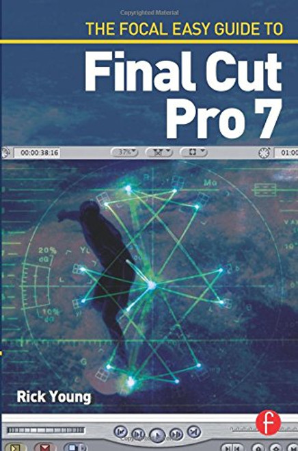 The Focal Easy Guide to Final Cut Pro 7