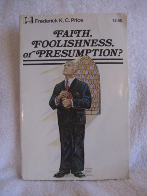 Faith, Foolishness, or Presumption?