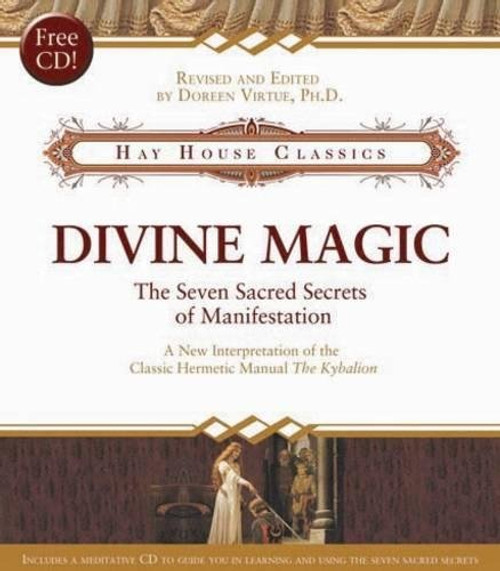 Divine Magic: The Seven Sacred Secrets of Manifestation (Hay House Classics)