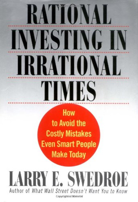 Rational Investing in Irrational Times: How to Avoid the Costly Mistakes Even Smart People Make Today