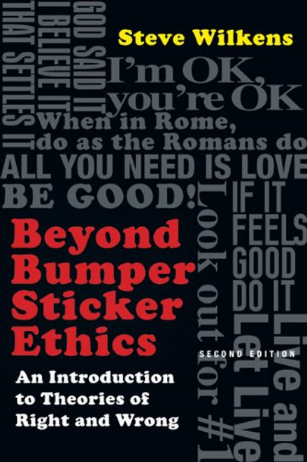 Beyond Bumper Sticker Ethics: An Introduction to Theories of Right & Wrong