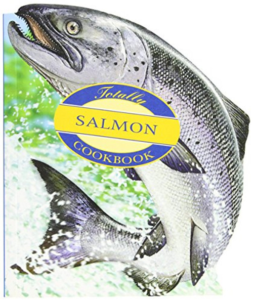 The Totally Salmon Cookbook