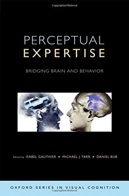 Perceptual Expertise: Bridging Brain and Behavior (Advances in Visual Cognition)