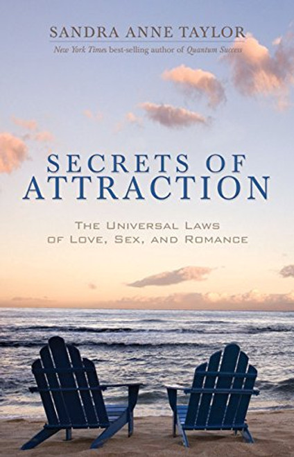 Secrets of Attraction: The Universal Laws of Love, Sex, and Romance