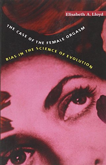 The Case of the Female Orgasm: Bias in the Science of Evolution