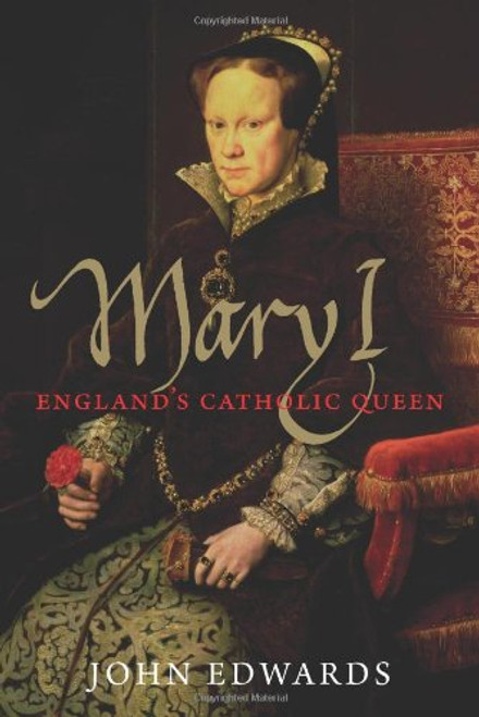 Mary I: England's Catholic Queen (The English Monarchs Series)