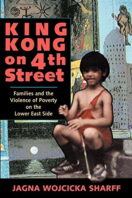 King Kong On 4th Street: Families And The Violence Of Poverty On The Lower East Side (Institutional Structures of Feeling)