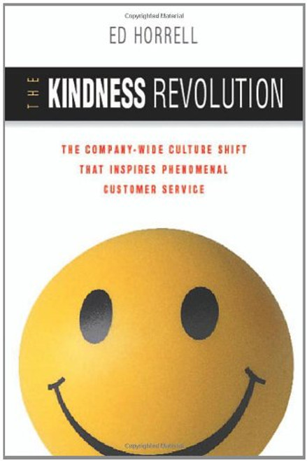 The Kindness Revolution: The Company-wide Culture Shift That Inspires Phenomenal Customer Service