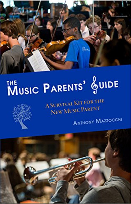 The Music Parents' Guide : A Survival Kit for the New Music Parent