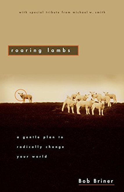 Roaring Lambs: A Gentle Plan to Radically Change Your World