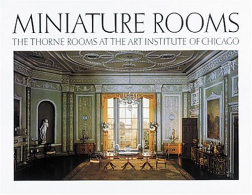 Miniature Rooms: The Thorne Rooms at the Art Institute of Chicago