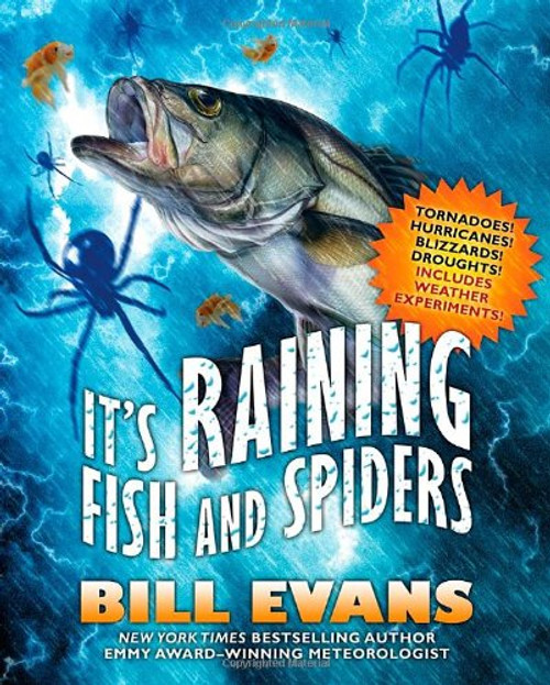 It's Raining Fish and Spiders: Tornadoes! Hurricanes! Blizzards! Droughts! Includes Weather Experiments!