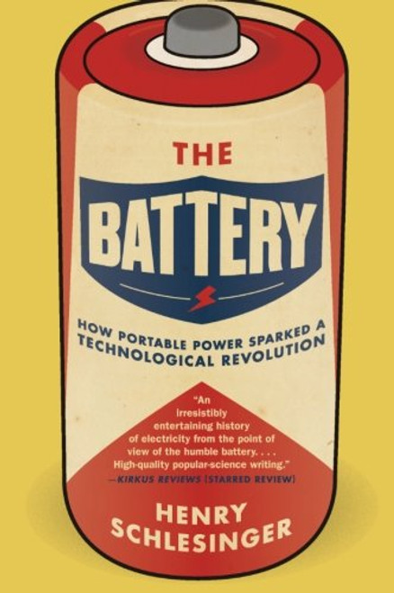 The Battery: How Portable Power Sparked a Technological Revolution