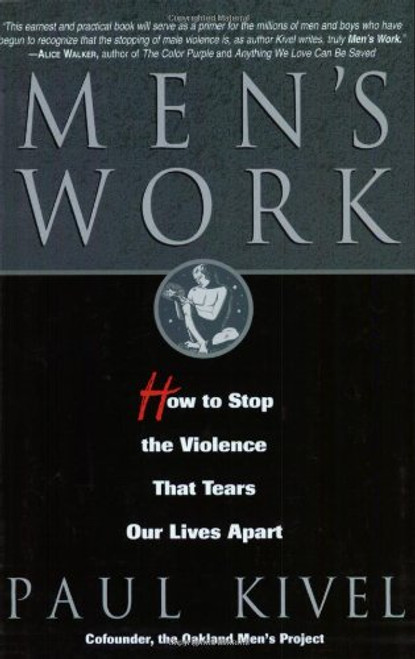 Men's Work: How to Stop the Violence That Tears Our Lives Apart