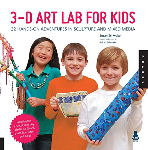 3D Art Lab for Kids: 32 Hands-on Adventures in Sculpture and Mixed Media - Including fun projects using clay, plaster, cardboard, paper, fiber beads and more! (Lab Series)