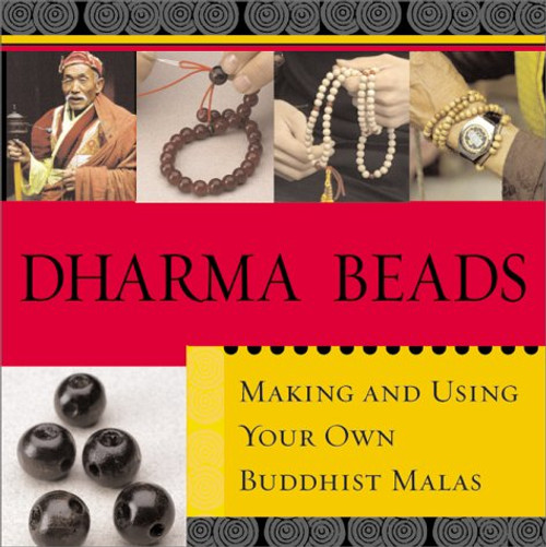 Dharma Beads: Making and Using Your Own Buddhist Malas