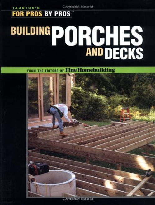 Building Porches and Decks (For Pros by Pros)