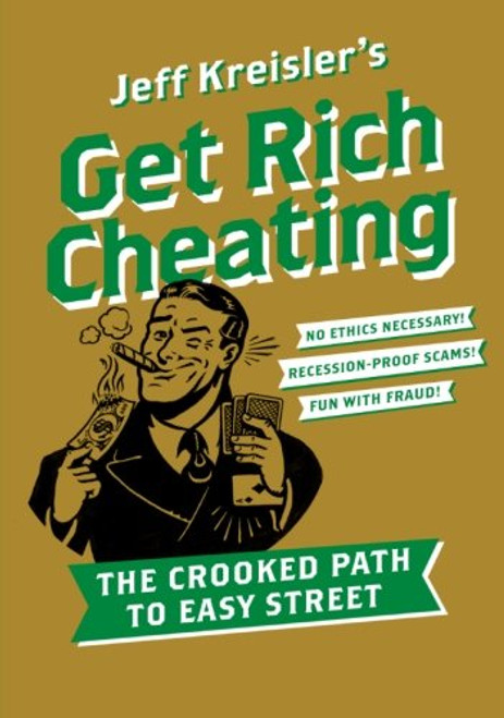 Get Rich Cheating: The Crooked Path to Easy Street