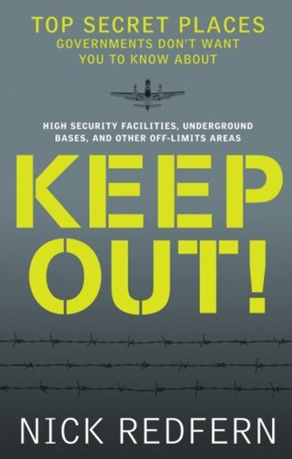 Keep Out!: Top Secret Places Governments Dont Want You to Know About