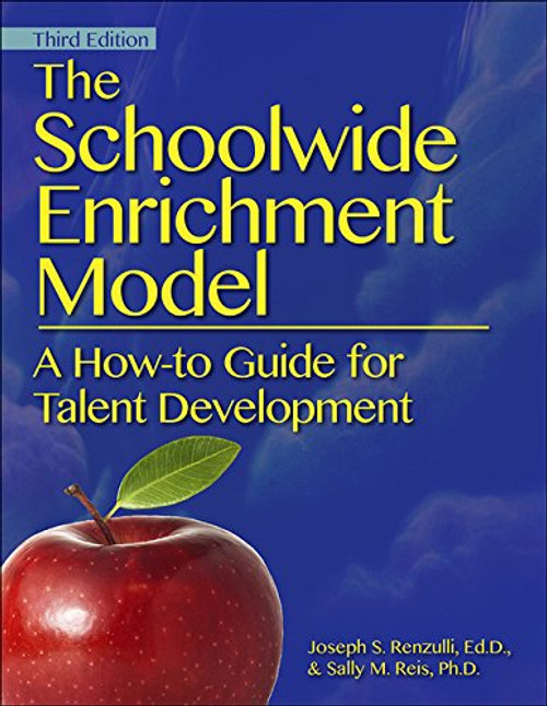 The Schoolwide Enrichment Model, 3rd ed.: A How-To Guide for Talent Development