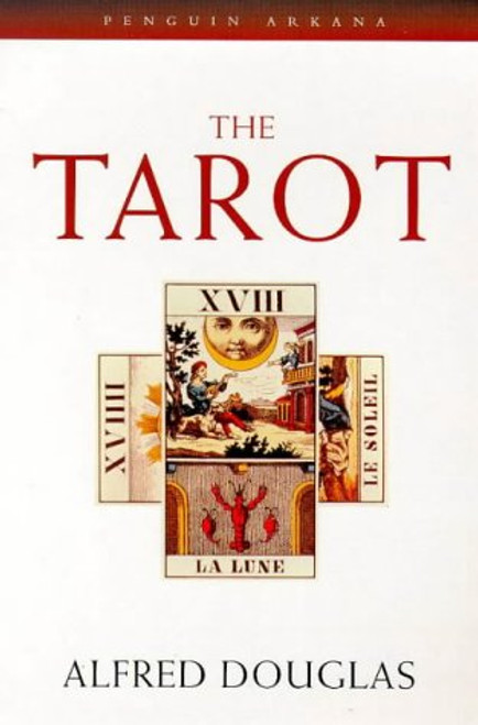 The Tarot: The Origins, Meaning and Uses of the Cards