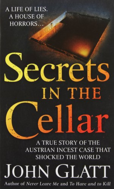 Secrets in the Cellar: A True Story of the Austrian Incest Case that Shocked the World