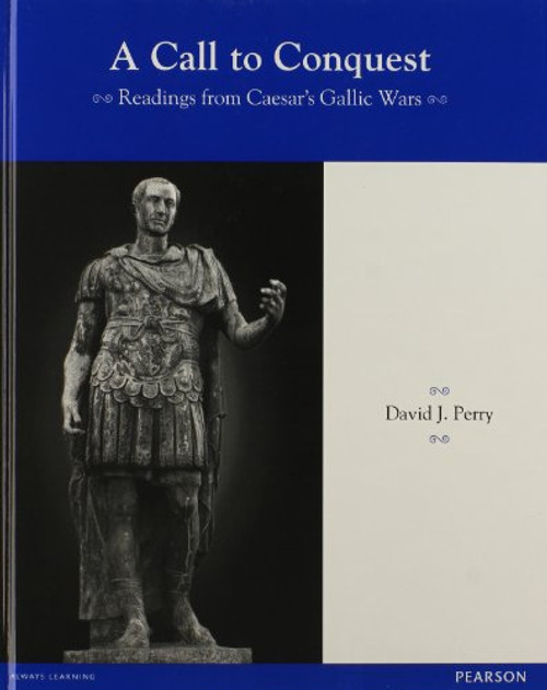 LATIN READERS A CALL TO CONQUEST: READINGS FROM CAESAR'S GALLIC WARS    STUDENT EDITION 2013C