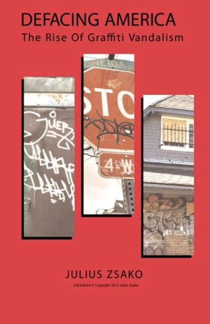 DEFACING AMERICA  - The Rise of Graffiti Vandalism: 2nd Edition - 2013