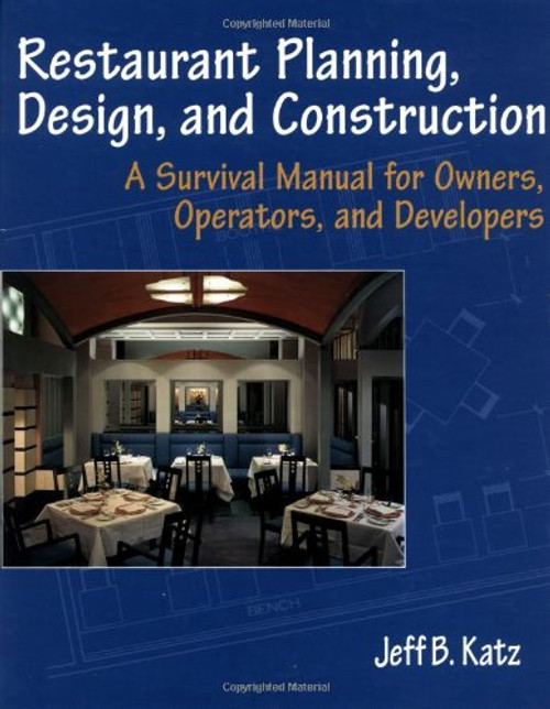 Restaurant Planning, Design, and Construction: A Survival Manual for Owners, Operators, and Developers