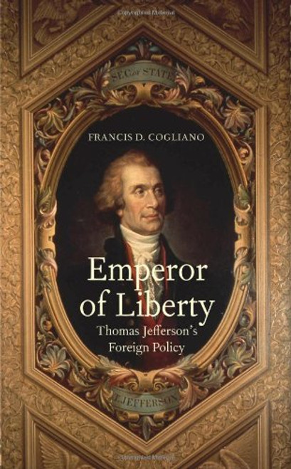 Emperor of Liberty: Thomas Jeffersons Foreign Policy (The Lewis Walpole Series in Eighteenth-Century Culture and History)