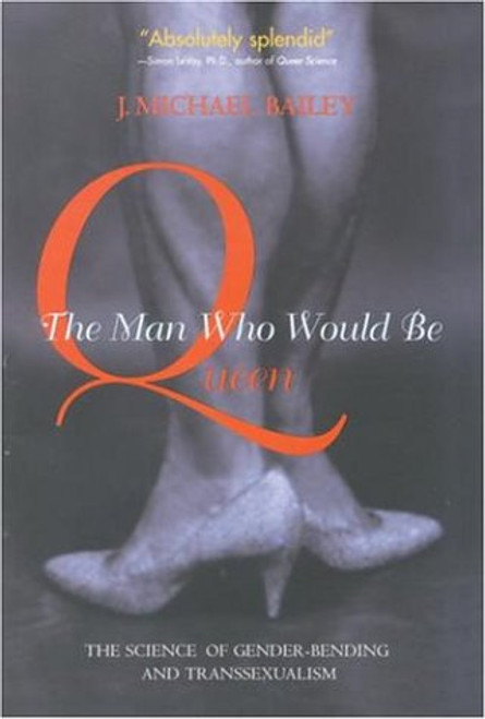 The Man Who Would Be Queen: The Science of Gender-Bending and Transsexualism