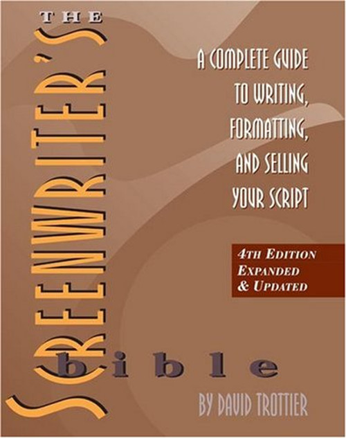 The Screenwriter's Bible: A Complete Guide to Writing, Formatting, and Selling Your Script, 4th Ed.