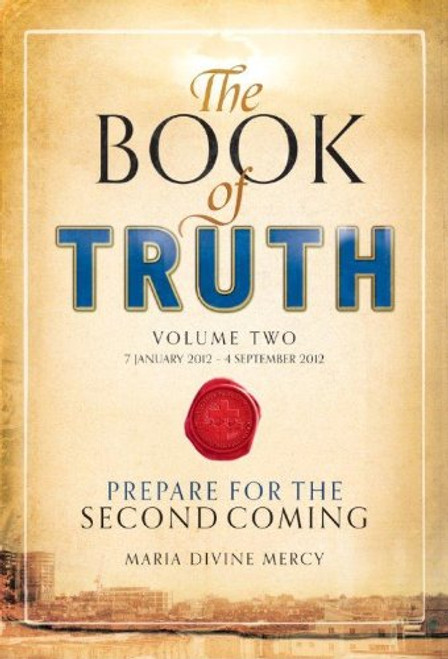 The Book of Truth: 7 January 2012 to 4 September 2012 Vol 2: The Second Coming